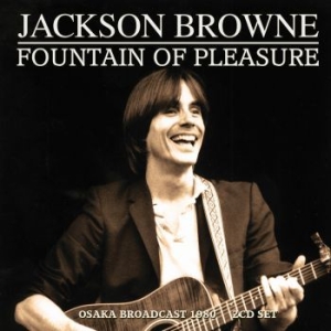Jackson Browne - Fountain Of Pleasure (2 Cd) Live Br ryhmässä CD @ Bengans Skivbutik AB (4187486)