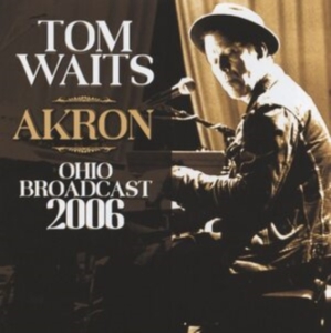 Tom Waits - Akron (Live Broadcast 2006) ryhmässä Minishops / Tom Waits @ Bengans Skivbutik AB (4187490)