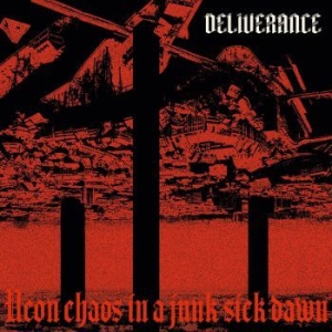 Deliverance - Neon Chaos In A Junk-Sick Dawn (Dig ryhmässä CD @ Bengans Skivbutik AB (4189855)