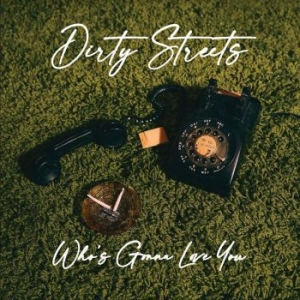 Dirty Streets - Who's Gonna Love You? ryhmässä CD @ Bengans Skivbutik AB (4196440)