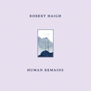 Robert Haigh - Human Remains ryhmässä VINYYLI @ Bengans Skivbutik AB (4203343)