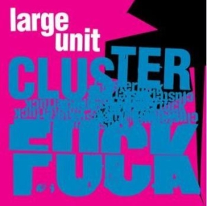 Large Unit - Clusterfuck ryhmässä CD @ Bengans Skivbutik AB (4210592)