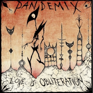Pandemix - Love Is Obliteration (Vinyl Lp) ryhmässä VINYYLI @ Bengans Skivbutik AB (4216915)