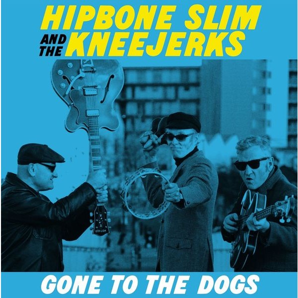 Hipbone Slim & The Kneejerks - Gone To The Dogs ryhmässä VINYYLI / Pop @ Bengans Skivbutik AB (4221892)