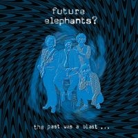 Future Elephants? - The Past Was A Blast ryhmässä CD @ Bengans Skivbutik AB (4222054)