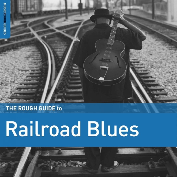 Various Artists - The Rough Guide To Railroad Blues ryhmässä CD / Myydyimmät @ Bengans Skivbutik AB (4224372)