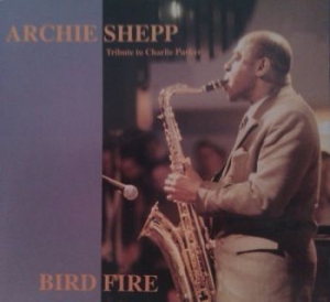 Shepp Archie - Bird Fire (Charlie Parker Tribute) ryhmässä CD @ Bengans Skivbutik AB (4224694)