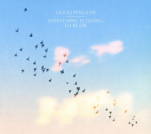 Gogo Penguin - Everything Is Going To Be Ok ryhmässä CD @ Bengans Skivbutik AB (4224884)