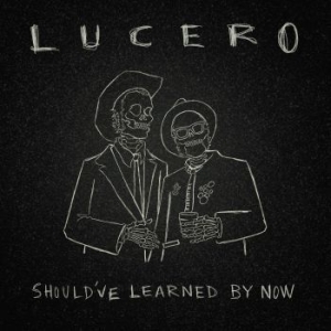 Lucero - Should?Ve Learned By Now ryhmässä CD @ Bengans Skivbutik AB (4225634)