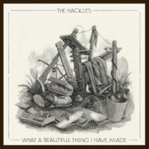 Hackles The - What A Beautiful Thing I Have Made ryhmässä CD @ Bengans Skivbutik AB (4227253)