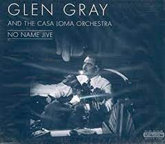 Gray Glen & The Casa Loma Orch - No Name Jive ryhmässä CD @ Bengans Skivbutik AB (4237323)