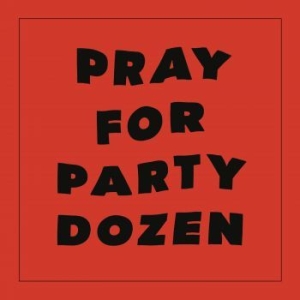 Party Dozen - Pray For Party Dozen ryhmässä CD @ Bengans Skivbutik AB (4240340)
