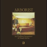 Arborist - An Endless Sequence Of Dead Zeros ryhmässä VINYYLI @ Bengans Skivbutik AB (4242577)