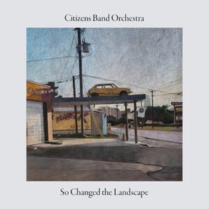 Citizens Band Orchestra - So Changed The Landscape ryhmässä CD @ Bengans Skivbutik AB (4248171)