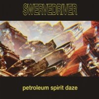 Swervedriver - Petroleum Spirit Daze (Gold Vinyl) ryhmässä VINYYLI @ Bengans Skivbutik AB (4248574)