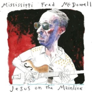 Mcdowell Mississippi Fred - Jesus On The Mainline ryhmässä CD @ Bengans Skivbutik AB (4248635)