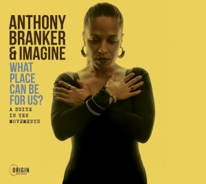 Anthony Branker & Imagine - What Place Can Be For Us? - A Suite In Ten Movemen ryhmässä CD @ Bengans Skivbutik AB (4249649)