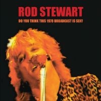 Stewart Rod - Do You Think This 1978 Broadcast Is ryhmässä CD @ Bengans Skivbutik AB (4250995)