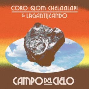 Coro Qom Chelaalapí & Lagartijeando - Campo Del Cielo (Orange Vinyl) ryhmässä VINYYLI @ Bengans Skivbutik AB (4254081)