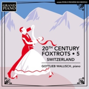 Gottlieb Wallisch - 20Th Century Foxtrots, Vol. 5 - Swi ryhmässä CD @ Bengans Skivbutik AB (4258227)