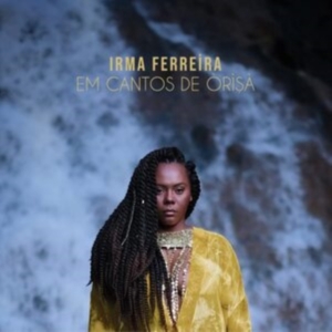 Ferreira Irma - Em Cantos De  Orisa ryhmässä CD @ Bengans Skivbutik AB (4258482)