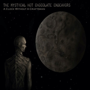 Mystical Hot Chocolate Endeavors Th - A Clock Without A Craftsman (2 Cd) ryhmässä CD @ Bengans Skivbutik AB (4262652)