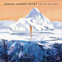 Jaswon Joshua Octet - Polar Waters ryhmässä VINYYLI @ Bengans Skivbutik AB (4264633)
