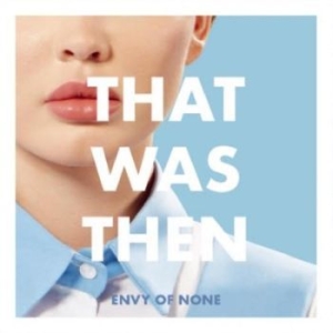 Envy Of None - What Was Then, This Is Now ryhmässä VINYYLI @ Bengans Skivbutik AB (4275871)