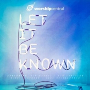 Worship Central - Let It Be Known ryhmässä CD @ Bengans Skivbutik AB (4278524)