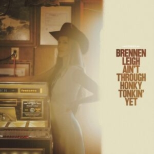 Leigh Brennen - Ain't Through Honky Tonkin' Yet ryhmässä VINYYLI @ Bengans Skivbutik AB (4280012)