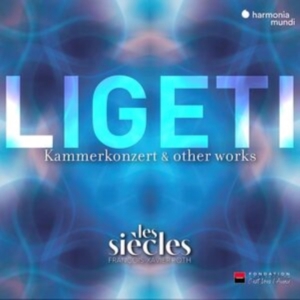 Les Siecles - Ligeti: Kammerkonzert & Other Works ryhmässä CD @ Bengans Skivbutik AB (4281435)