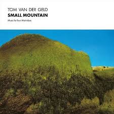 Tom Van Der Geld - Small Mountain ryhmässä VINYYLI @ Bengans Skivbutik AB (4291617)