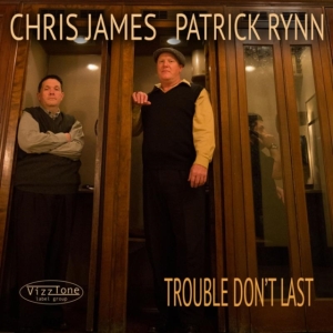 Chris James And Patrick Rynn - Trouble Don't Last ryhmässä CD @ Bengans Skivbutik AB (4293706)