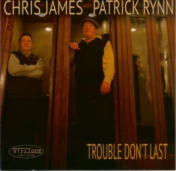 Chris James And Patrick Rynn - Trouble Don't Last ryhmässä CD / Myydyimmät @ Bengans Skivbutik AB (4293706)