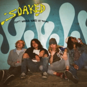 Soaked - Don't Wanna Wake Up Today ryhmässä CD @ Bengans Skivbutik AB (4293727)
