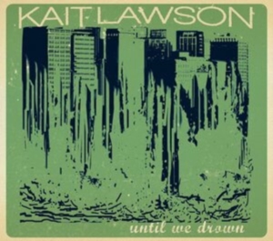 Lawson Kait - Until We Drown ryhmässä CD @ Bengans Skivbutik AB (4293952)