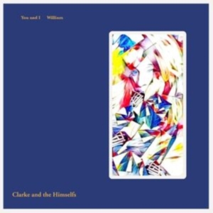 Clarke And The Himselfs - You And I / William ryhmässä VINYYLI @ Bengans Skivbutik AB (4295884)