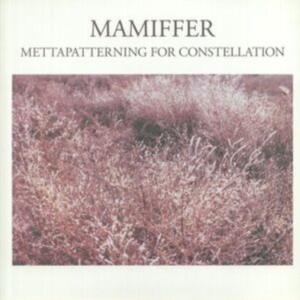 Mamiffer - Mettapatterning For Constellation ryhmässä VINYYLI @ Bengans Skivbutik AB (4295947)