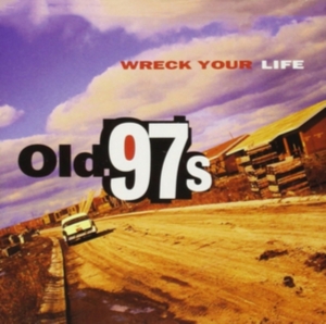 Old 97'S - Wreck Your Life ryhmässä CD @ Bengans Skivbutik AB (4296102)