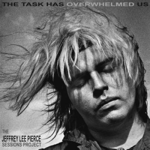 Jeffrey Lee Pierce Sessions Project - The Task Has Overwhelmed Us ryhmässä VINYYLI @ Bengans Skivbutik AB (4298994)