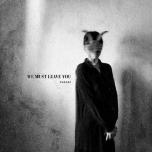 Throat - We Must Leave You ryhmässä VINYYLI @ Bengans Skivbutik AB (4310836)