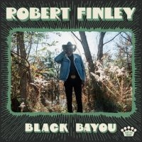 Robert Finley - Black Bayou ryhmässä VINYYLI / Country @ Bengans Skivbutik AB (4316236)