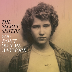 Secret Sisters The - You Don't Own Me Anymore (Yellow Vi ryhmässä VINYYLI @ Bengans Skivbutik AB (4316412)