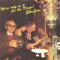 Ebba Grön - We're Only In It For The Drugs (Svart 180g Vinyl) ryhmässä Labels / Bengans Records @ Bengans Skivbutik AB (4413350)