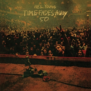 Neil Young - Time Fades Away ryhmässä Minishops / Neil Young @ Bengans Skivbutik AB (4414657)