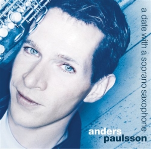 Paulsson Anders - Date Witha A Soprano Saxophone ryhmässä Externt_Lager / Naxoslager @ Bengans Skivbutik AB (460116)