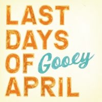 Last Days Of April - Gooey (Vinyl) ryhmässä VINYYLI @ Bengans Skivbutik AB (493255)