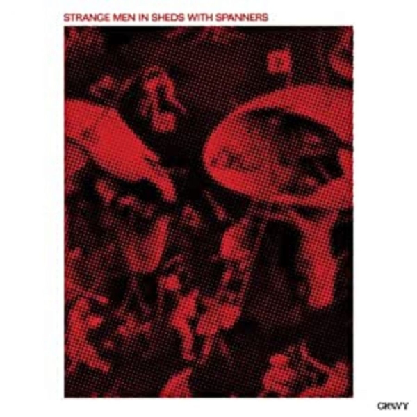 Strange Men In Sheds With Spanners - Strange Men In Sheds With Spanners ryhmässä VINYYLI / Myydyimmät @ Bengans Skivbutik AB (496027)