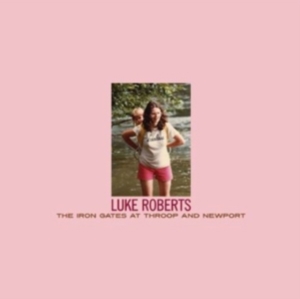 Roberts Luke - The Iron Gates At Throop And Newpor ryhmässä CD @ Bengans Skivbutik AB (501250)