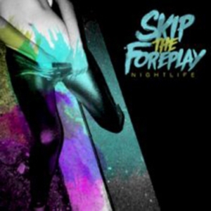 Skip The Foreplay - Nightlife ryhmässä CD @ Bengans Skivbutik AB (504442)
